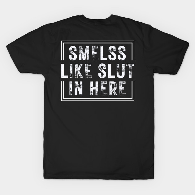 Smells Like Slut In Here funny black by oneduystore